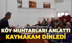 Köy muhtarları anlattı, kaymakam dinledi