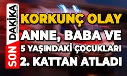 Korkunç olay:  Anne, baba ve 5 yaşındaki çocukları 2. kattan atladı