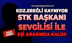 Kdz.Ereğli kaynıyor: STK Başkanı sevgilisi ile eşi arasında kaldı!