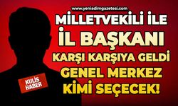 Milletvekili ile İl Başkanı karşı karşıya geldi: genel merkez kimi seçecek!