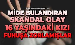 16 yaşındaki kıza neler yapmışlar