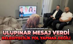 Ulupınar mesaj verdi: Belediyecilik yol yapmak değil!