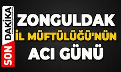 Zonguldak'ta Müftülüğün acı günü