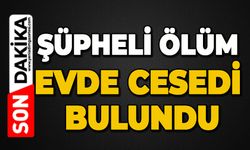 Şüpheli ölüm: Evde cansız bedeni bulundu