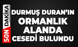 Durmuş Duran ormanlık alanda ölü bulundu