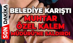 Belediye karıştı: Muhtar, Özel Kalem Müdürü'ne saldırdı