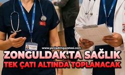 Zonguldak'ta sağlık tek çatı altında toplanacak