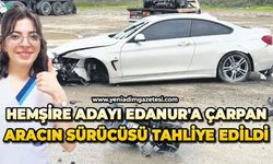 Hemşire adayı Edanur'a çarpan aracın sürücüsü tahliye edildi