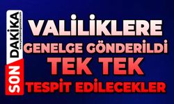 Valiliklere genelge gönderildi: Tek tek tespit edilecekler