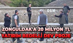 Zonguldak'a 20 milyon TL yatırım bedelli dev proje