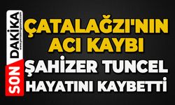 Çatalağzı'nın acı kaybı: Şahizer Tuncel hayatını kaybetti