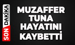 Muzaffer Tuna hayatını kaybetti