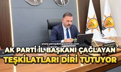 AK Parti İl Başkanı Çağlayan teşkilatları diri tutuyor