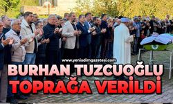 Burhan Tuzcuoğlu toprağa verildi
