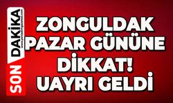 Zonguldak pazar gününe dikkat: Bütün uyarılar yapıldı