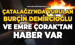 Çatalağzı'nda vurulan Burçin Demircioğlu ve Emre Çorak'tan haber var