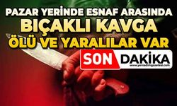Pazar yerinde esnaf arasında bıçaklı kavga: Ölü ve yaralılar var