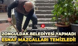 Zonguldak Belediyesi yapmadı, esnaf mazgalları temizledi!