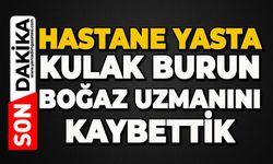 Hastane yasta:  Kulak Burun Boğaz Uzmanını kaybettik