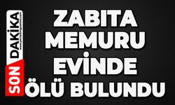 Zabıta memuru evinde ölü bulundu