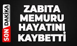Zabıta memuru hayatını kaybetti