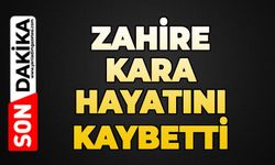 Zahire Kara hayatını kaybetti