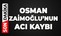 Osman Zaimoğlu’nun acı kaybı