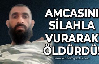 Amcasını silahla vurarak öldürdü!