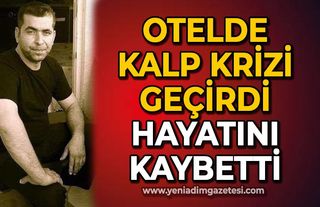 Otel odasında kalp krizi geçirdi: Hastanede hayatını kaybetti