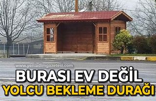 Burası ev değil yolcu bekleme durağı