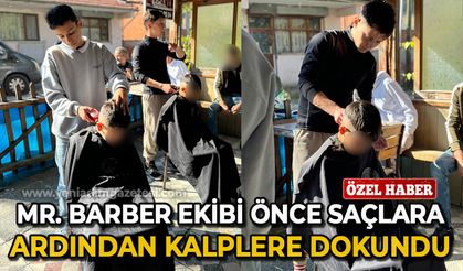 Mr. Barber ekibi önce saçlara ardından yüreklere dokundu