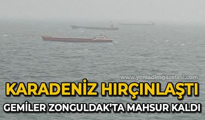 Karadeniz hırçınlaştı, gemiler Zonguldak'ta mahsur kaldı!