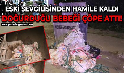 Eski sevgilisinden hamile kaldığı bebeğini evde doğurup çöpe attı!