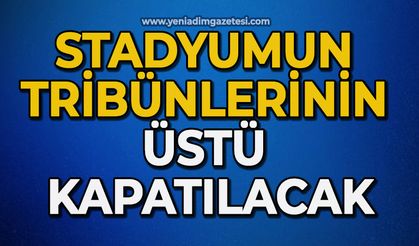 Stadyumun tribünlerinin üstü kapatılacak