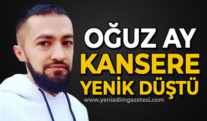 Oğuz Ay kansere yenik düştü
