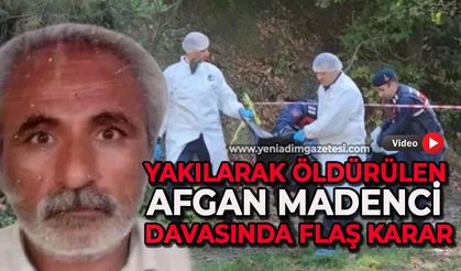 Afgan madencinin yanmış cesedi davasında gerekçeli karar açıklandı