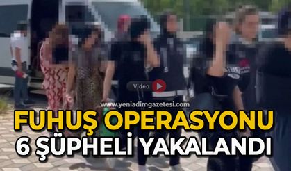 Fuhuş operasyonu: 6 şüpheli yakalandı