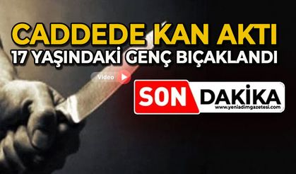 Caddede kan aktı: 17 yaşındaki genç bıçaklandı