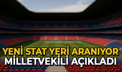 Yeni stat yeri aranıyor Milletvekili açıkladı
