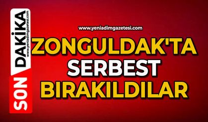 Zonguldak'ta serbest bırakıldılar