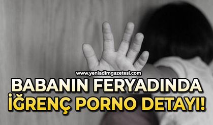 Baba feryat etti: Bomba iğrenç detaylar
