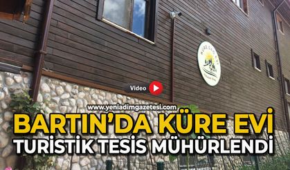 Küre Evi isimli turistik tesis mühürlendi