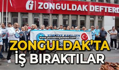 Zonguldak’ta iş bıraktılar!