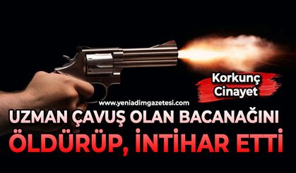Korkunç cinayet: Uzman çavuş olan bacanağını öldürüp intihar etti