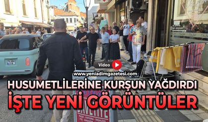 Husumetlilerine kurşun yağdırdı: İşte yeni görüntüler