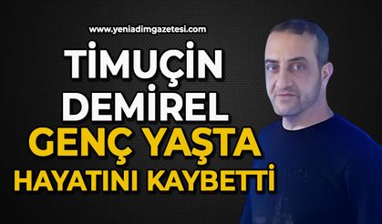 Timuçin Demirel genç yaşta hayatını kaybetti