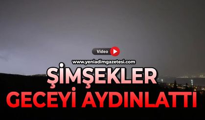 Şimşekler adeta geceyi gündüze çevirdi