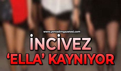 İncivez ‘Ella’ kaynıyor!