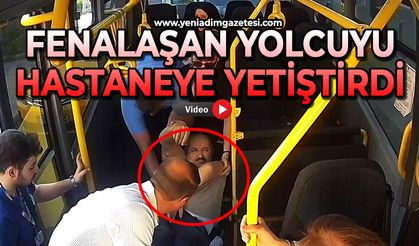 Fenalaşan yolcuyu hastaneye yetiştirdi