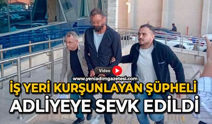 İş yeri kurşunlayan şüpheli adliyeye sevk edildi